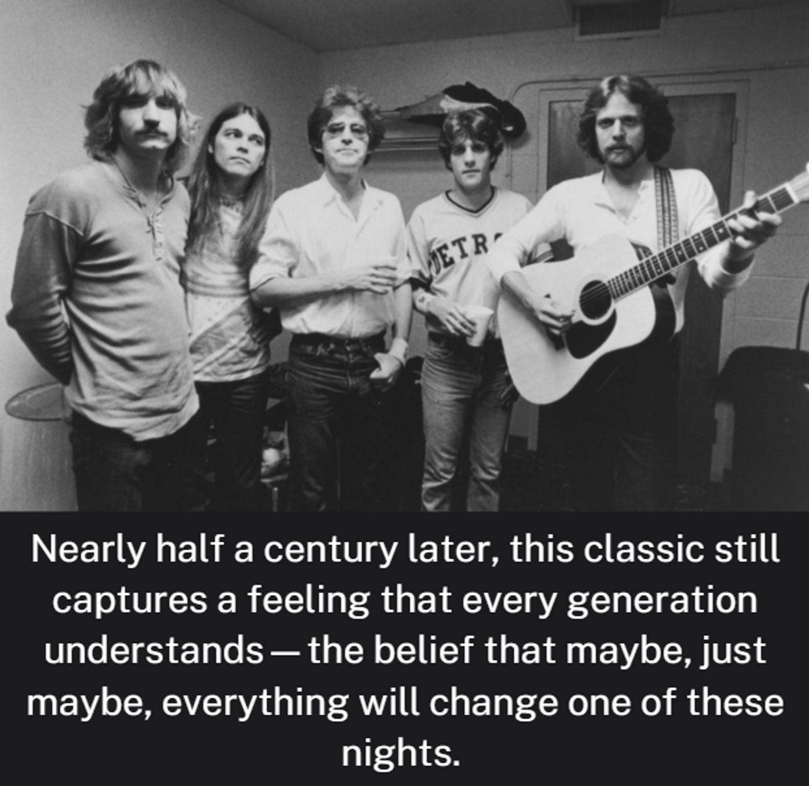 Nearly half a century later, this classic still captures a feeling that every generation understands—the belief that maybe, just maybe, everything will change one of these nights.