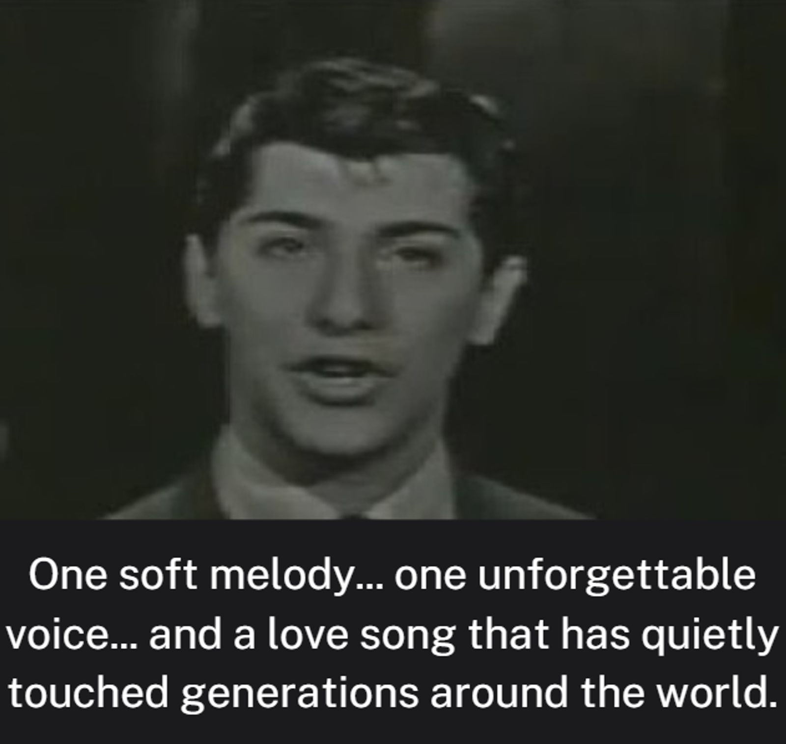 One soft melody... one unforgettable voice... and a love song that has quietly touched generations around the world.