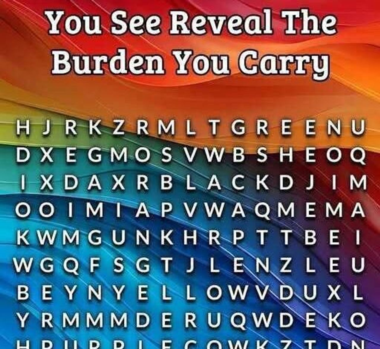 The First Three Colors You See Reveal The Burden You Carry Check the first comment